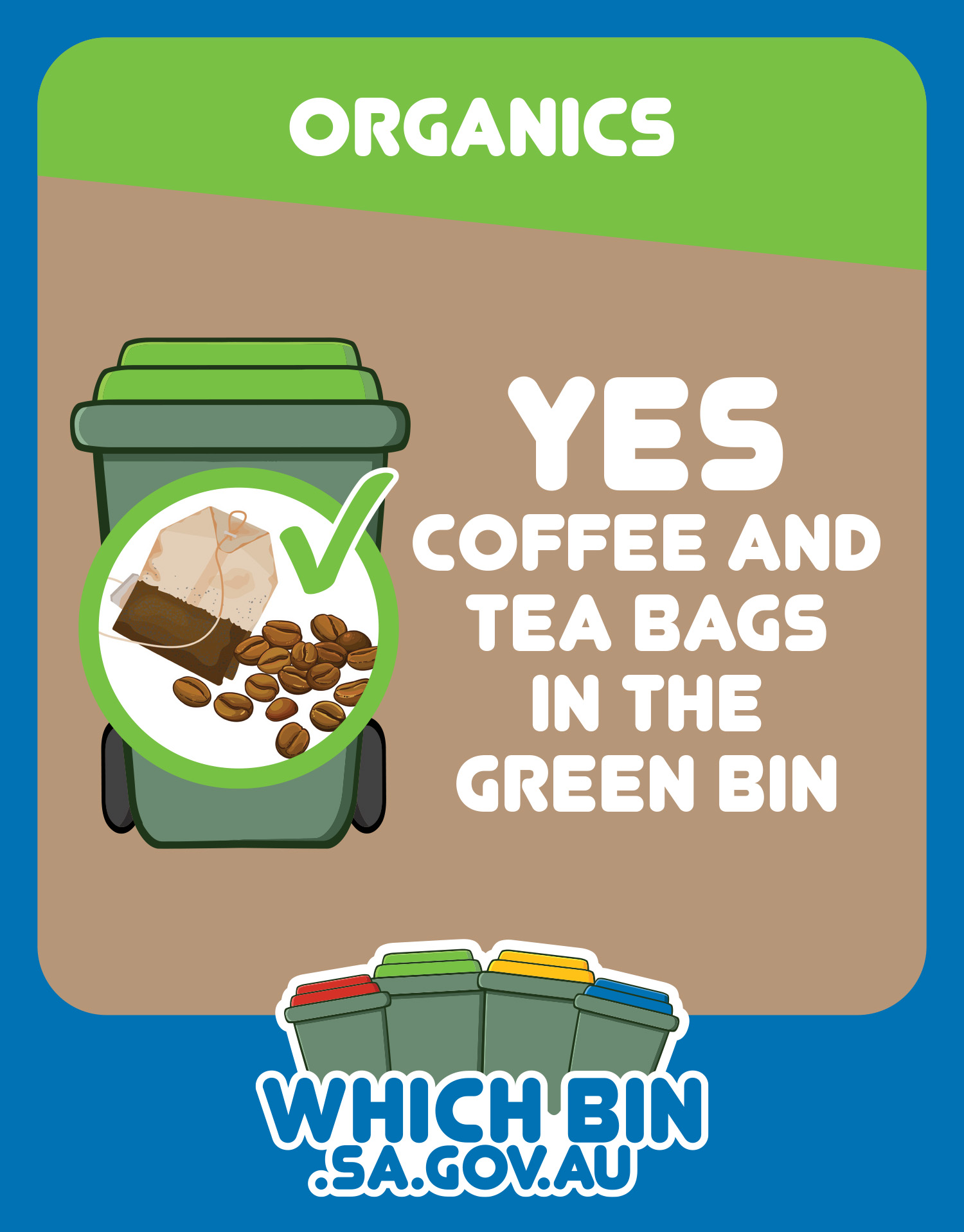 Coffee grounds, tea bags and leaves go in the green bin